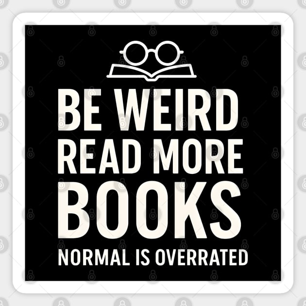 Be Weird Read More Books – Funny Reading Lover Magnet by MakerMind8.2